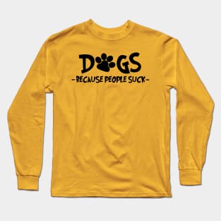 Dogs Because People Suck Long Sleeve T-Shirt